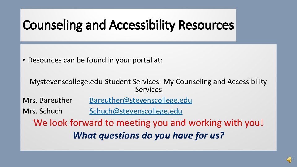 Counseling and Accessibility Resources • Resources can be found in your portal at: Mystevenscollege.