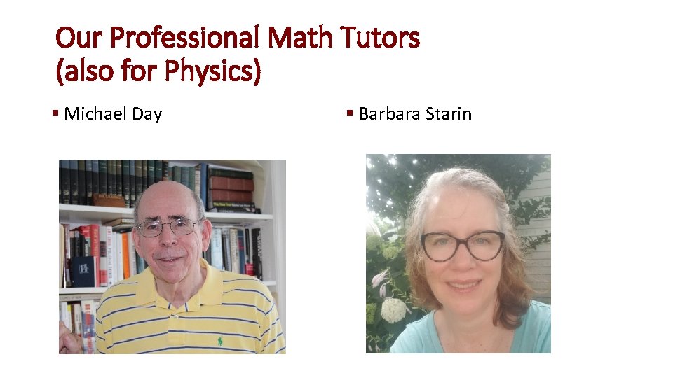 Our Professional Math Tutors (also for Physics) § Michael Day § Barbara Starin 