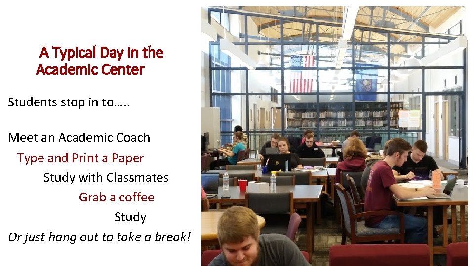  A Typical Day in the Academic Center Students stop in to…. . Meet