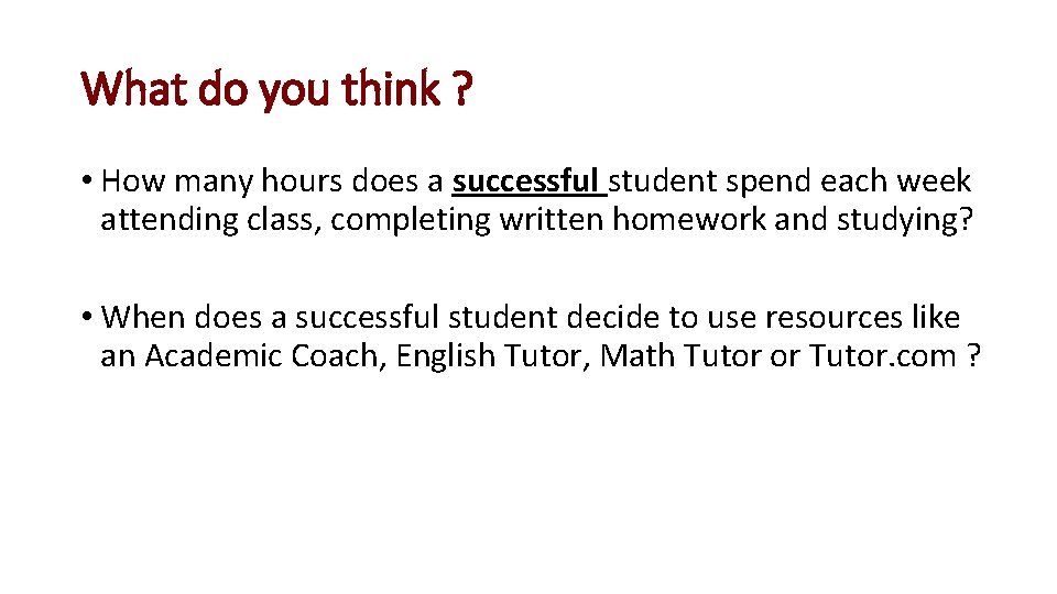 What do you think ? • How many hours does a successful student spend