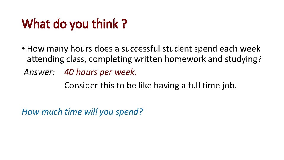 What do you think ? • How many hours does a successful student spend