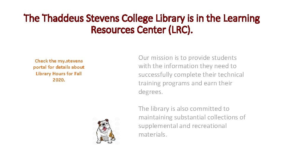 The Thaddeus Stevens College Library is in the Learning Resources Center (LRC). Check the