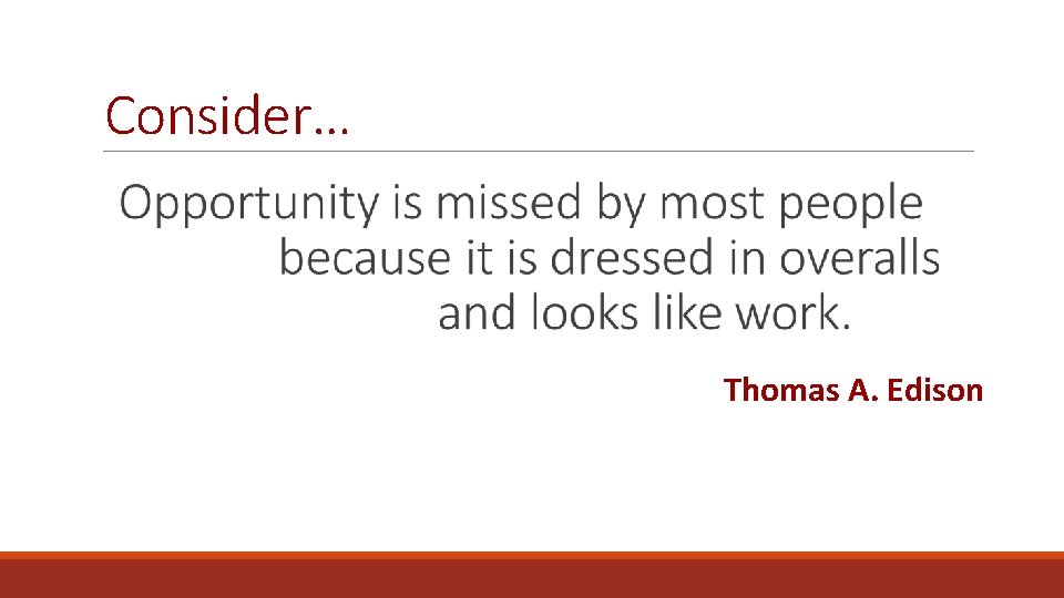 Consider… Thomas A. Edison 