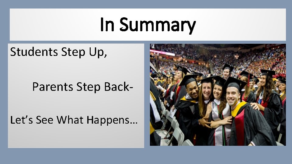 In Summary Students Step Up, Parents Step Back- Let’s See What Happens… 