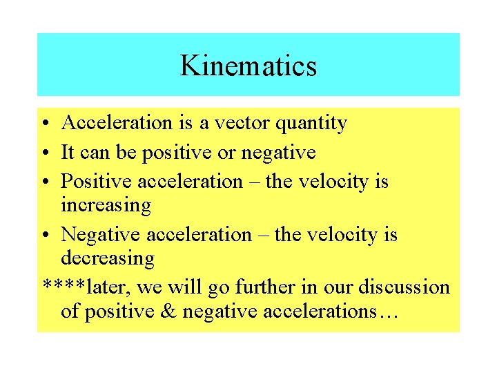 Kinematics • Acceleration is a vector quantity • It can be positive or negative