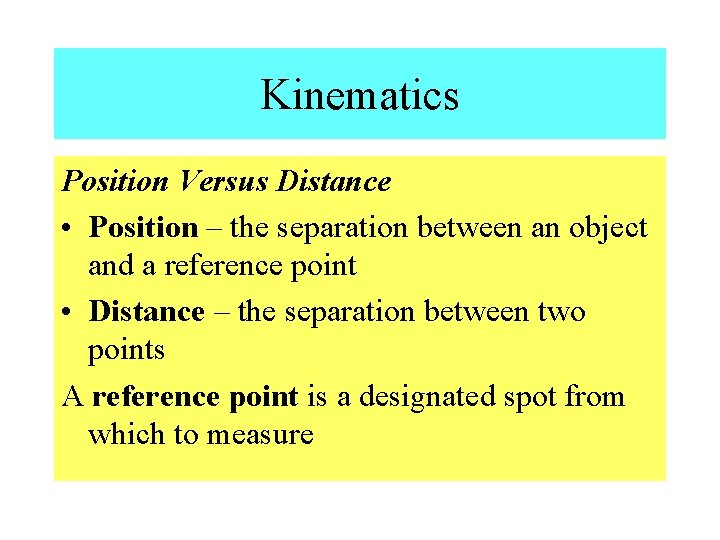 Kinematics Position Versus Distance • Position – the separation between an object and a