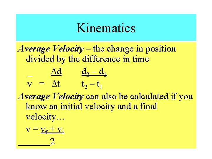 Kinematics Average Velocity – the change in position divided by the difference in time