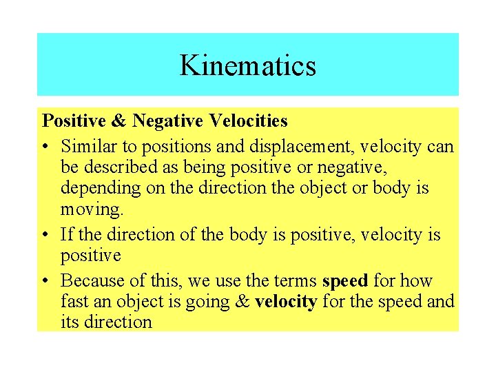 Kinematics Positive & Negative Velocities • Similar to positions and displacement, velocity can be