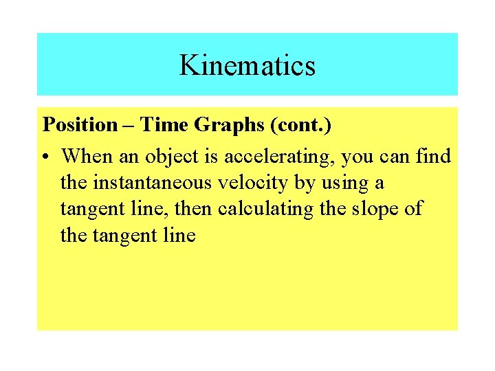 Kinematics Position – Time Graphs (cont. ) • When an object is accelerating, you