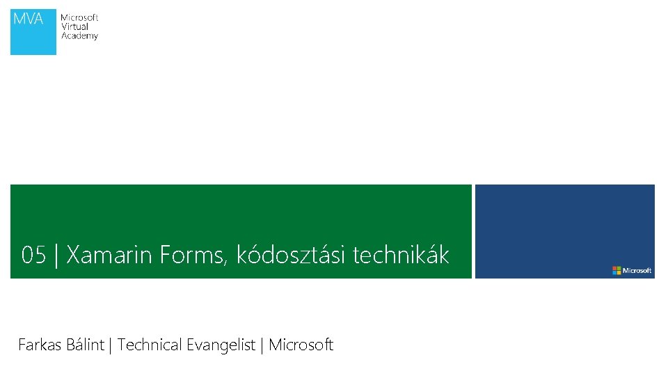 05 | Xamarin Forms, kódosztási technikák Farkas Bálint | Technical Evangelist | Microsoft 