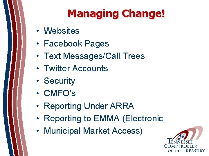 Managing Change! • • • Websites Facebook Pages Text Messages/Call Trees Twitter Accounts Security