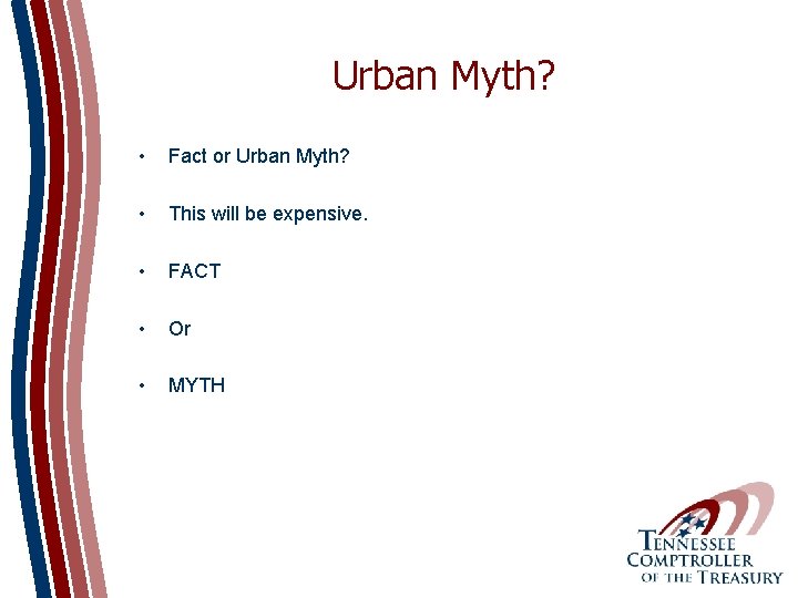 Urban Myth? • Fact or Urban Myth? • This will be expensive. • FACT