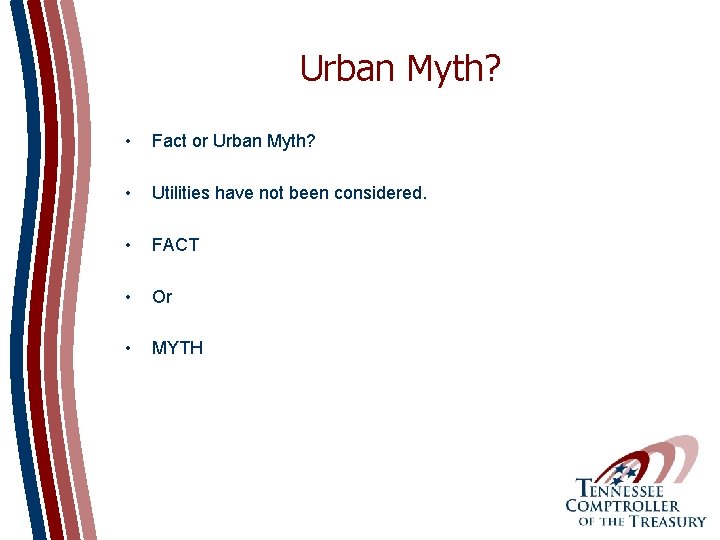 Urban Myth? • Fact or Urban Myth? • Utilities have not been considered. •