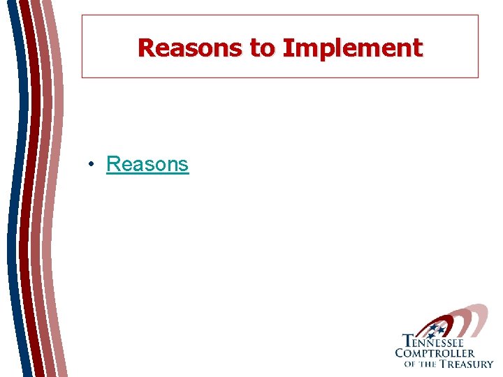 Reasons to Implement • Reasons 