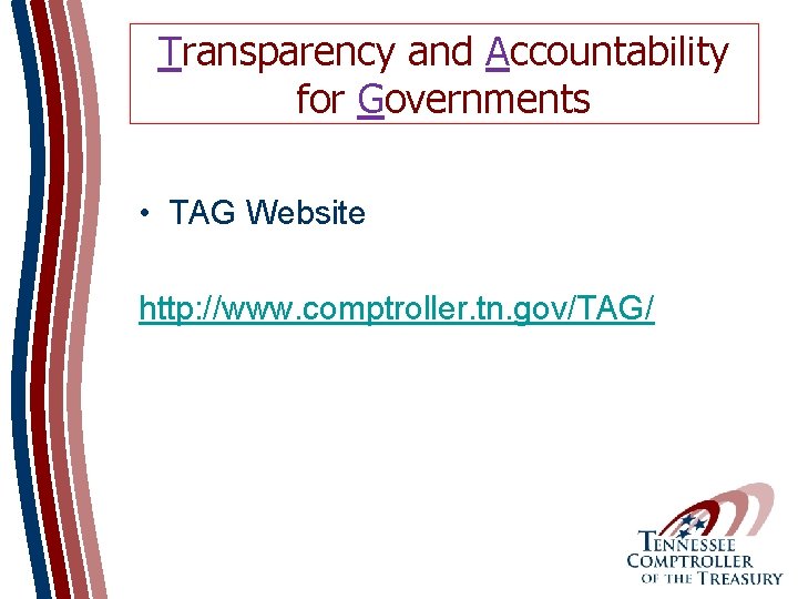Transparency and Accountability for Governments • TAG Website http: //www. comptroller. tn. gov/TAG/ 