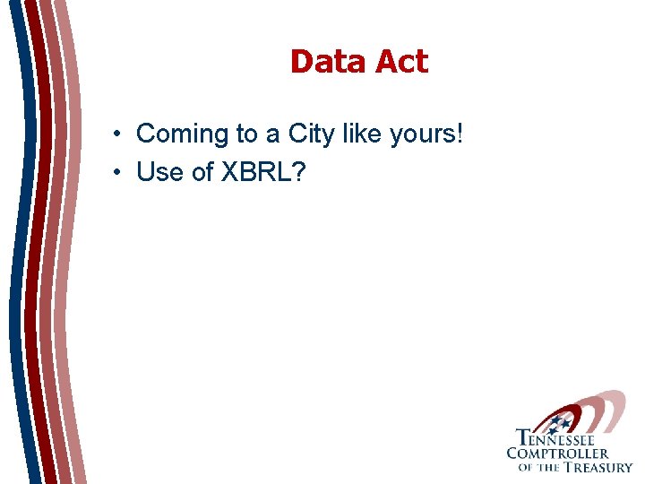 Data Act • Coming to a City like yours! • Use of XBRL? 