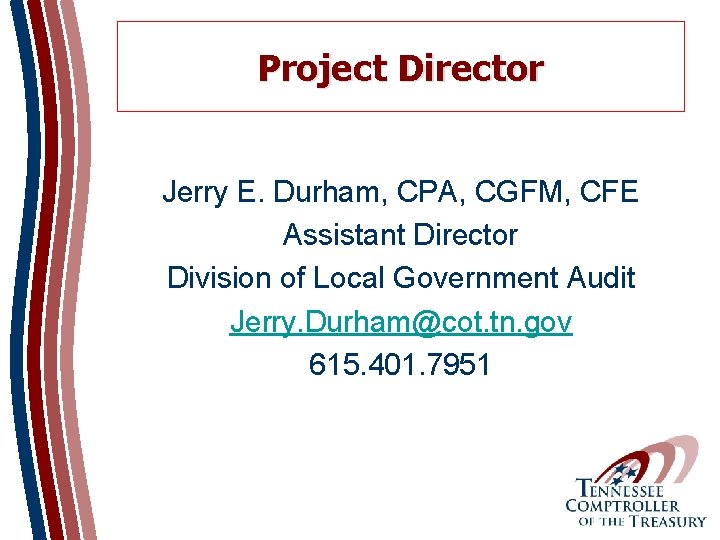 Project Director Jerry E. Durham, CPA, CGFM, CFE Assistant Director Division of Local Government