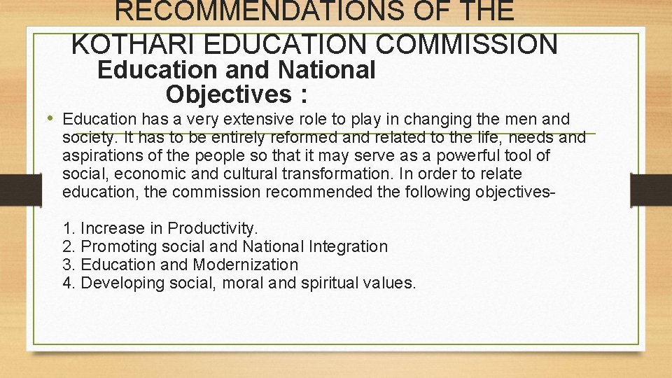 RECOMMENDATIONS OF THE KOTHARI EDUCATION COMMISSION Education and National Objectives : • Education has