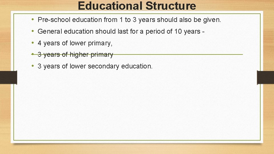 Educational Structure • • • Pre-school education from 1 to 3 years should also