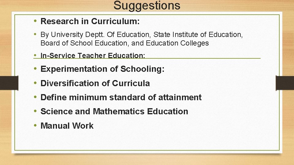 Suggestions • Research in Curriculum: • By University Deptt. Of Education, State Institute of