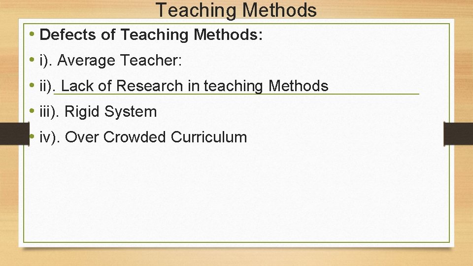 Teaching Methods • Defects of Teaching Methods: • i). Average Teacher: • ii). Lack
