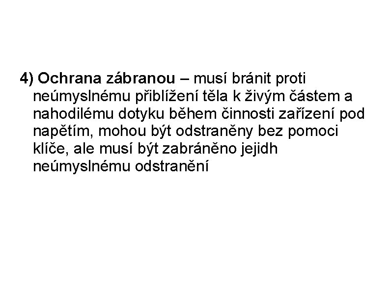 4) Ochrana zábranou – musí bránit proti neúmyslnému přiblížení těla k živým částem a