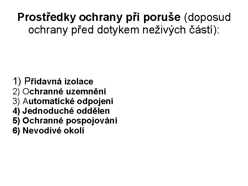 Prostředky ochrany při poruše (doposud ochrany před dotykem neživých částí): 1) Přídavná izolace 2)