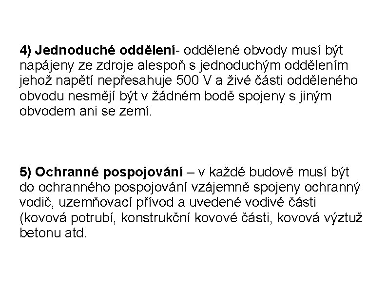 4) Jednoduché oddělení- oddělené obvody musí být napájeny ze zdroje alespoň s jednoduchým oddělením