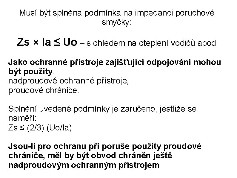 Musí být splněna podmínka na impedanci poruchové smyčky: Zs × Ia ≤ Uo –