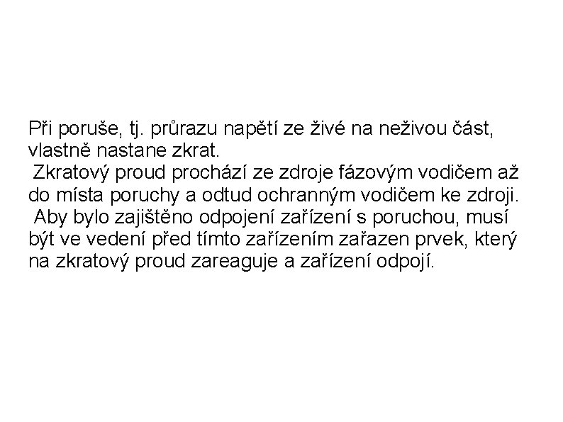 Při poruše, tj. průrazu napětí ze živé na neživou část, vlastně nastane zkrat. Zkratový