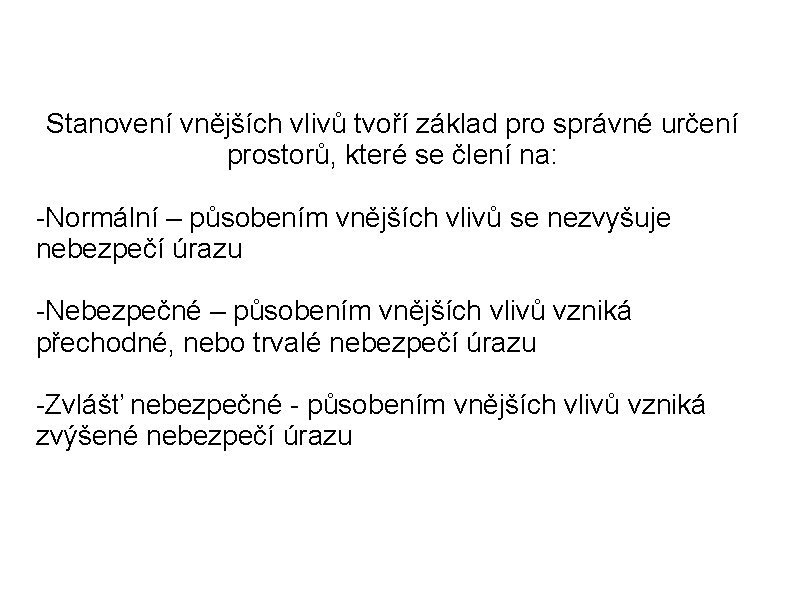 Stanovení vnějších vlivů tvoří základ pro správné určení prostorů, které se člení na: -Normální