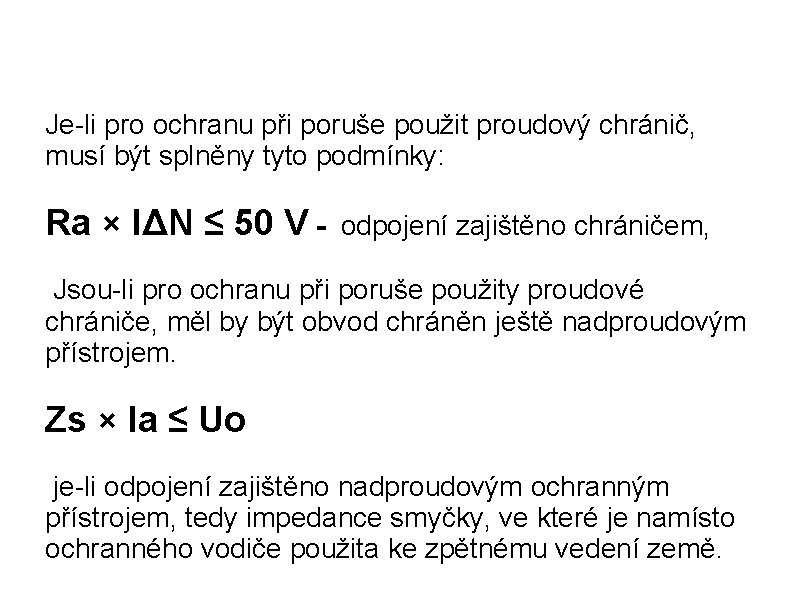 Je-li pro ochranu při poruše použit proudový chránič, musí být splněny tyto podmínky: Ra