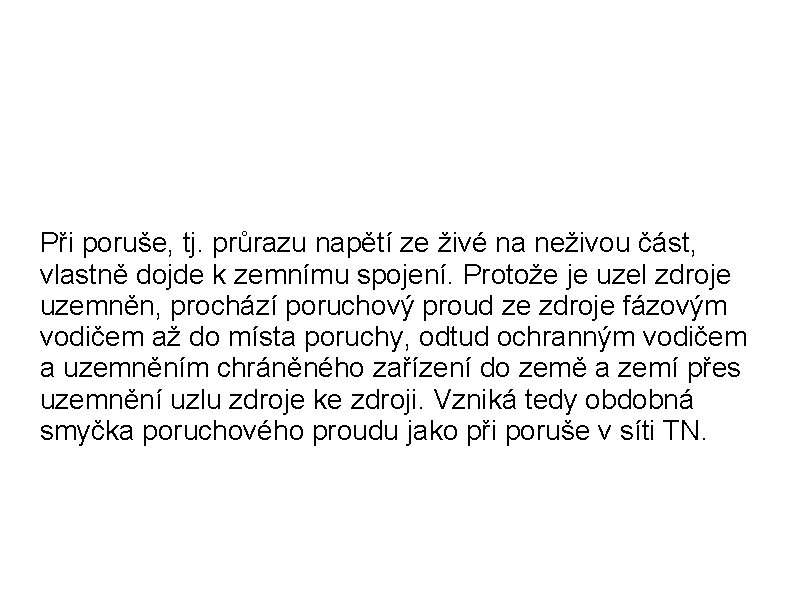 Při poruše, tj. průrazu napětí ze živé na neživou část, vlastně dojde k zemnímu