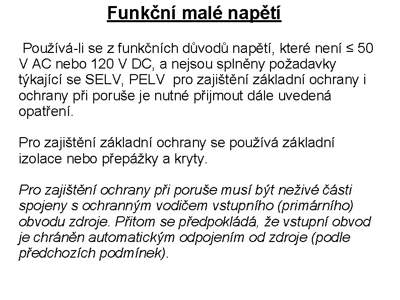 Funkční malé napětí Používá-li se z funkčních důvodů napětí, které není ≤ 50 V