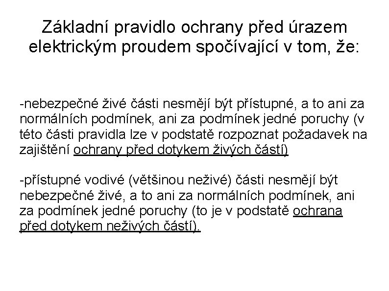 Základní pravidlo ochrany před úrazem elektrickým proudem spočívající v tom, že: -nebezpečné živé části