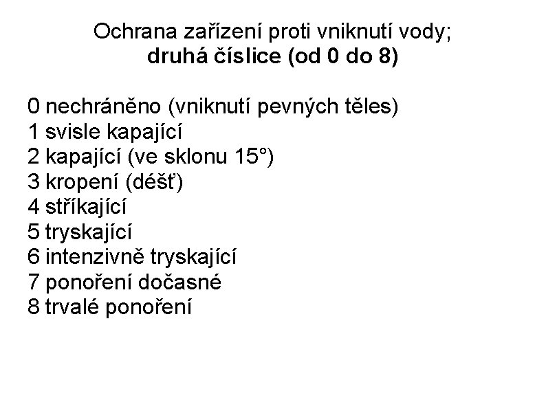 Ochrana zařízení proti vniknutí vody; druhá číslice (od 0 do 8) 0 nechráněno (vniknutí