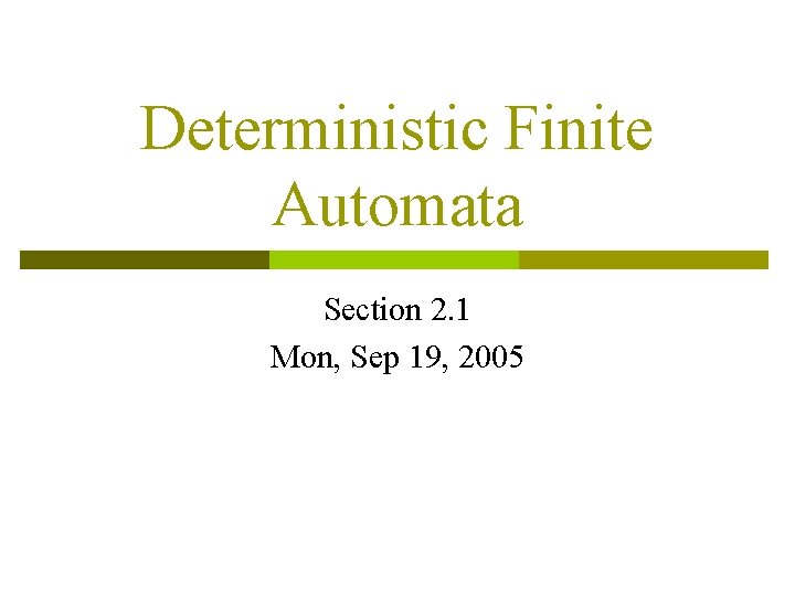 Deterministic Finite Automata Section 2. 1 Mon, Sep 19, 2005 