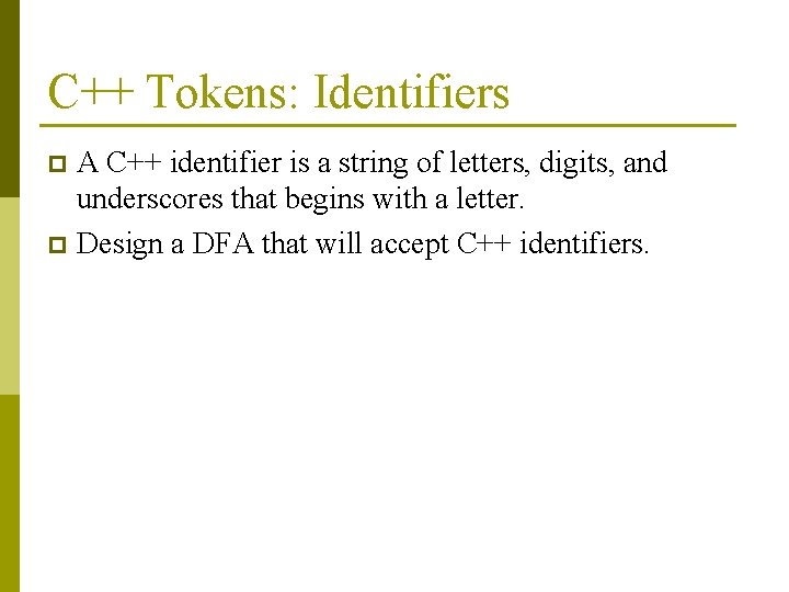 C++ Tokens: Identifiers A C++ identifier is a string of letters, digits, and underscores