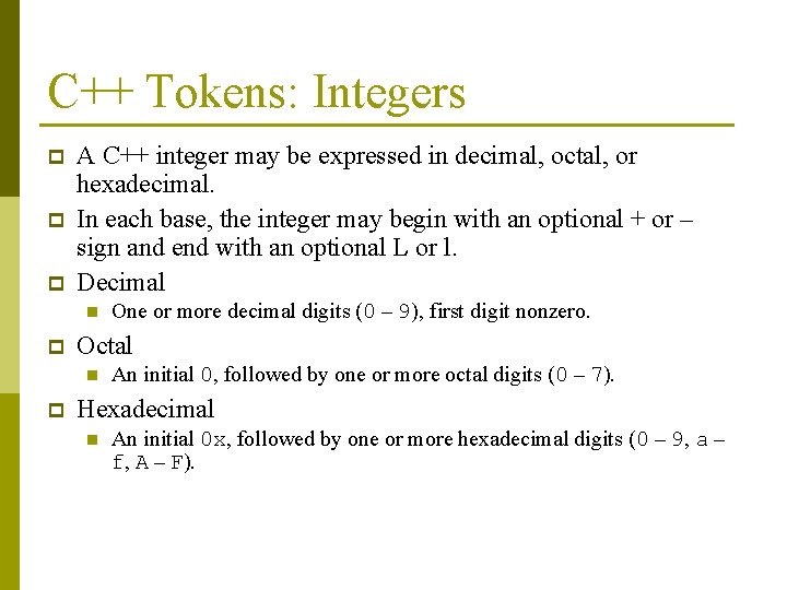 C++ Tokens: Integers p p p A C++ integer may be expressed in decimal,