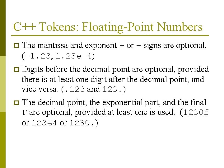 C++ Tokens: Floating-Point Numbers p The mantissa and exponent + or – signs are