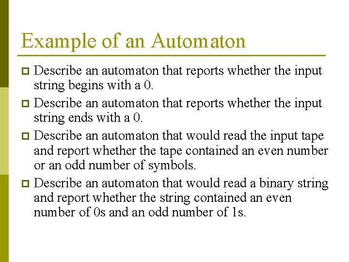 Example of an Automaton Describe an automaton that reports whether the input string begins