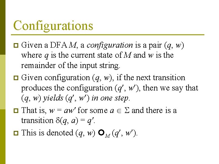 Configurations Given a DFA M, a configuration is a pair (q, w) where q