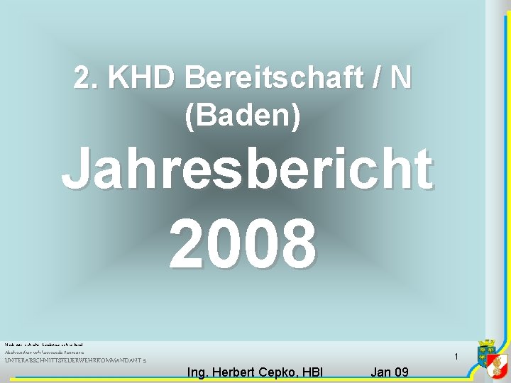 2. KHD Bereitschaft / N (Baden) Jahresbericht 2008 Niederösterreichischer Landesfeuerwehrverband Abschnittsfeuerwehrkommando Pottenstein UNTERABSCHNITTSFEUERWEHRKOMMANDANT 5