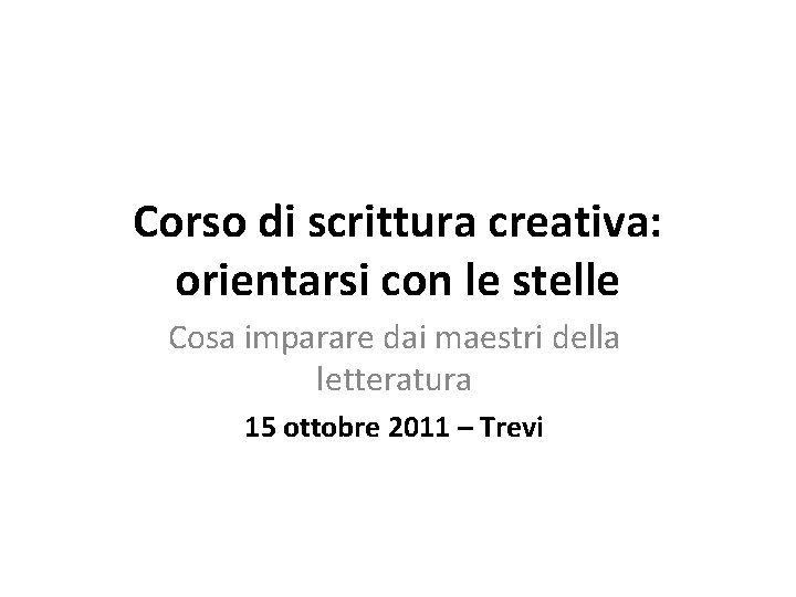 Corso di scrittura creativa: orientarsi con le stelle Cosa imparare dai maestri della letteratura