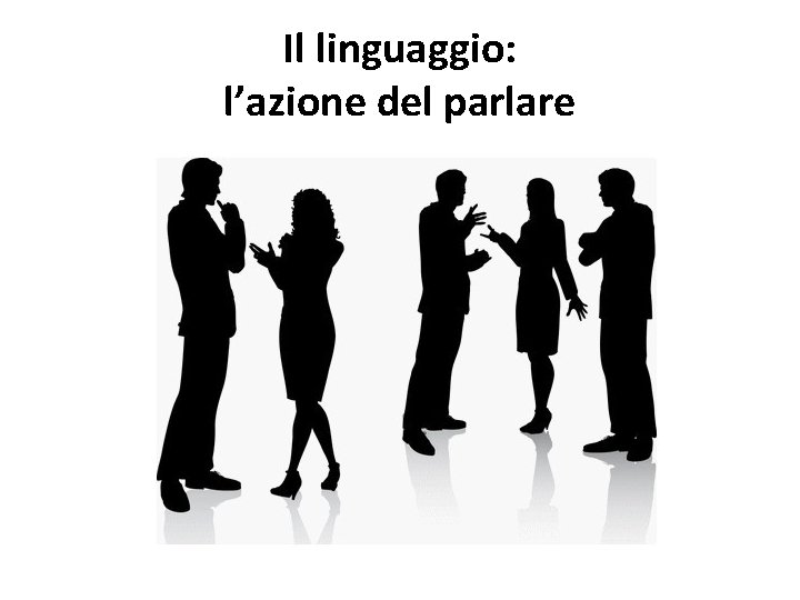 Il linguaggio: l’azione del parlare 