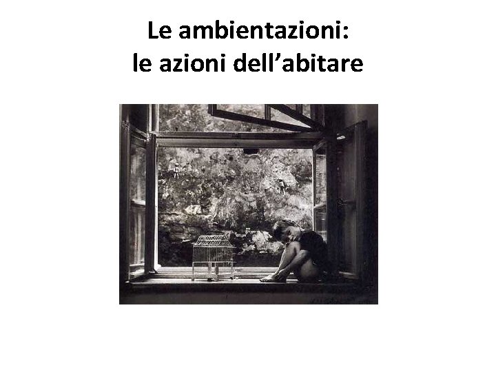 Le ambientazioni: le azioni dell’abitare 