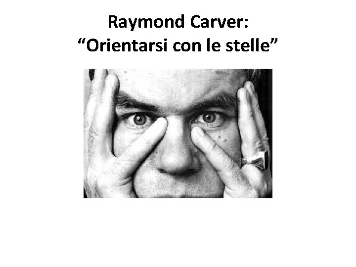 Raymond Carver: “Orientarsi con le stelle” 