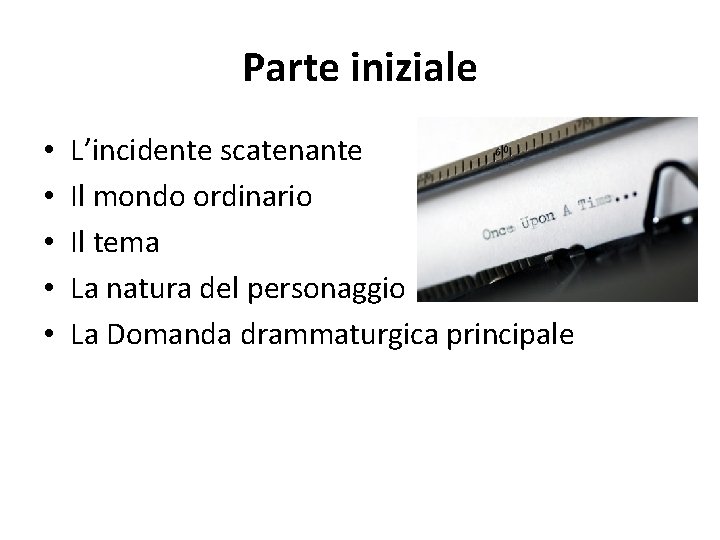 Parte iniziale • • • L’incidente scatenante Il mondo ordinario Il tema La natura