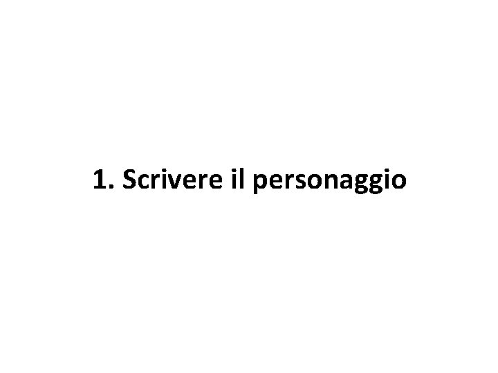 1. Scrivere il personaggio 