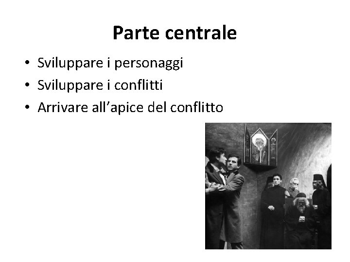 Parte centrale • Sviluppare i personaggi • Sviluppare i conflitti • Arrivare all’apice del